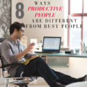 8 Ways Productive People Are Different From Busy People