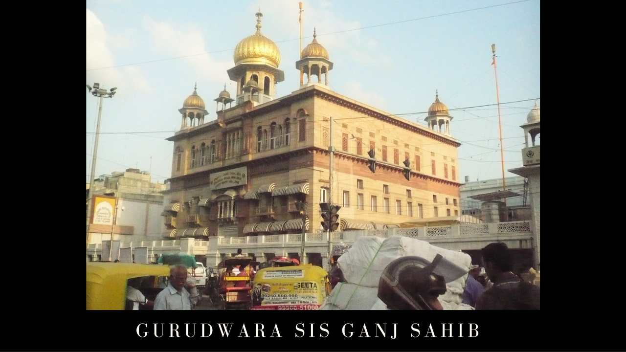 Famous Gurudwaras of Delhi Gurudwara Sis Ganj Sahib