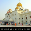 Visit the Famous Gurudwaras of Delhi