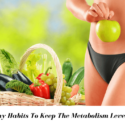 8 Healthy Habits To Keep The Metabolism Level High & Attain Desired Body Shape