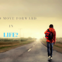 How to Move Forward in Life?