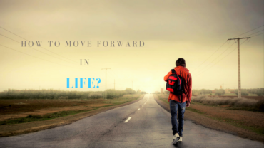 How to Move Forward in Life?