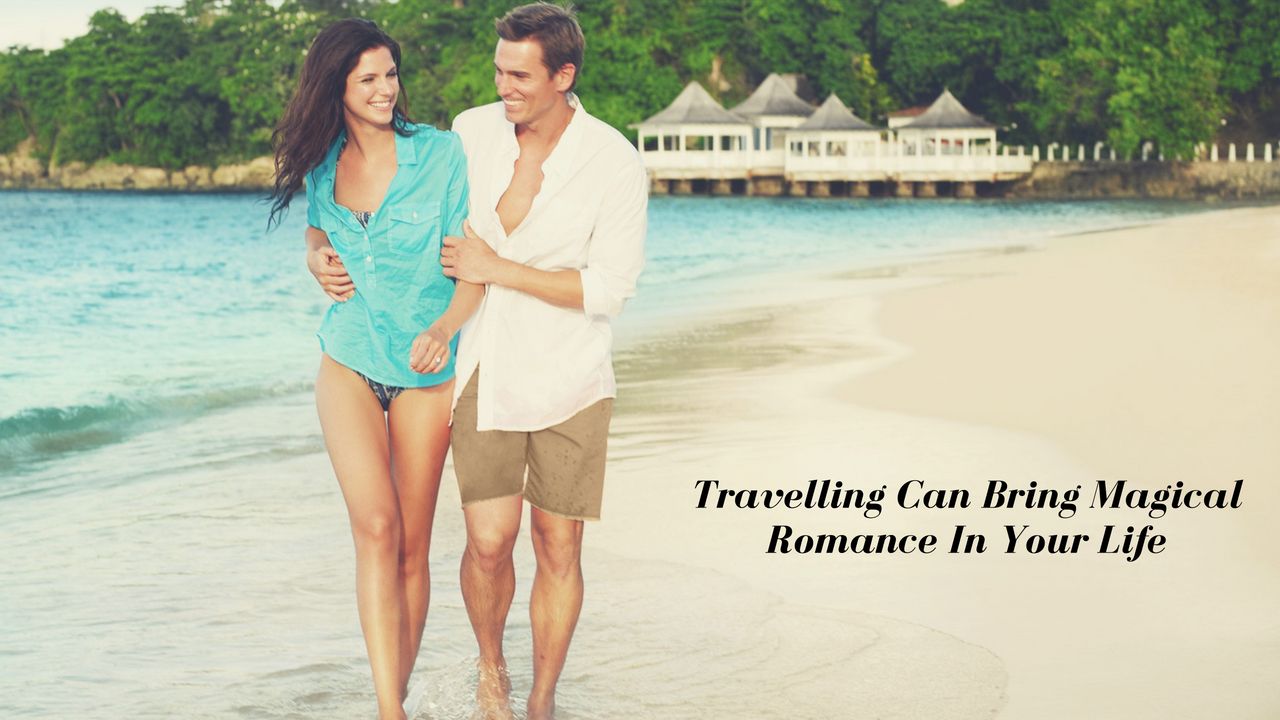 4 Ways Travelling Can Bring Magical Romance In Your Life