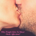 Why People Kiss To Show Their Affection?
