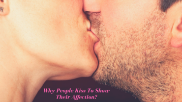 Why People Kiss To Show Their Affection?