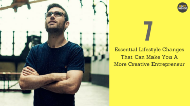 7 Essential Lifestyle Changes That Can Make You A More Creative Entrepreneur