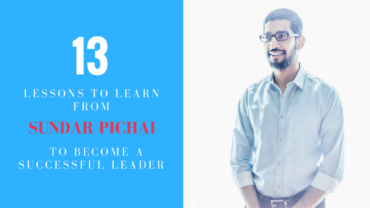 13 Lessons To Learn From Sundar Pichai To Become A Successful Leader