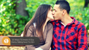 15 Ways To Make A Guy Horny Sitting Next To Him