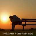 Failure Is a Gift From God