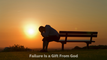 Failure Is a Gift From God