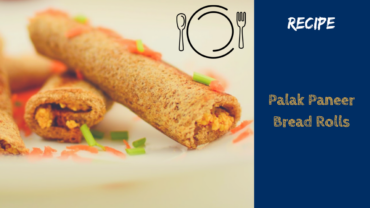 Making of Palak Paneer Bread Rolls – Recipe