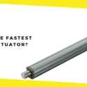 What Is the Fastest Linear Actuator?