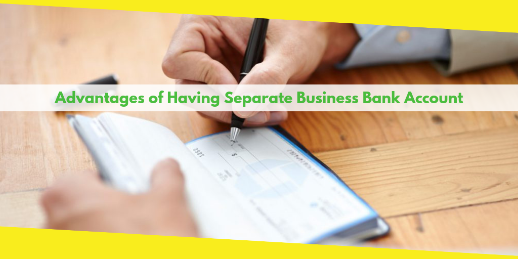 Benefits of Having Separate Bank Account for Business