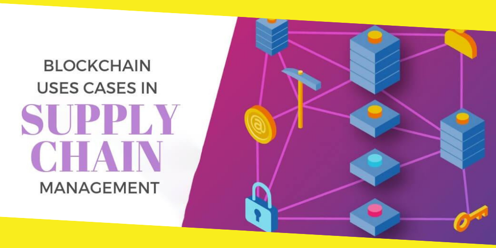 Blockchain Uses Cases in Supply Chain Management