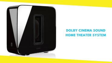 Make Your Dream Dolby Cinema Sound Home Theater System With ‘Sonos’