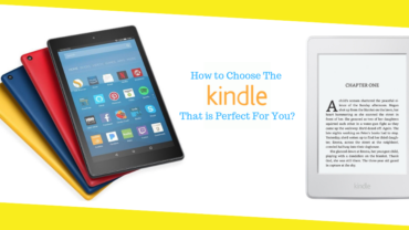 How to Choose The Kindle That is Perfect For You?