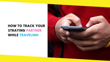 Couple Survival Guide – How to Track Your Straying Partner While Traveling