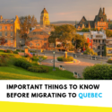 Important Things To Know Before Migrating To Quebec