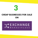 3 Cheap Businesses For Sale On Exchange Marketplace