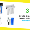 3 Tips to Choosing a Whole House Well Water Filter