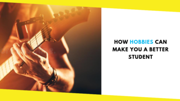 How Hobbies Can Make You A Better Student