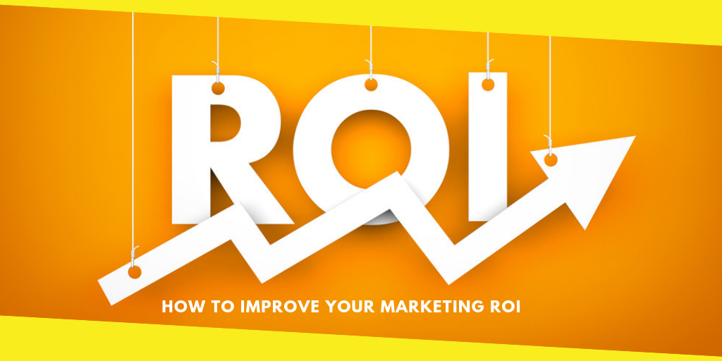How to Improve Your Marketing ROI