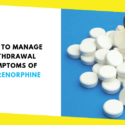 How to Manage Withdrawal Symptoms of Buprenorphine