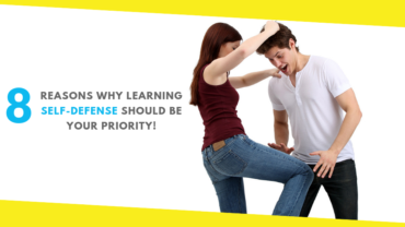 8 Reasons Why Learning Self-Defense Should Be Your Priority!