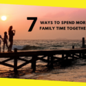 7 Ways to Spend More Family Time Together