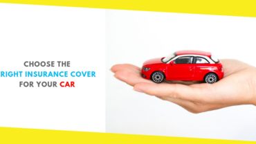 Choose The Right Insurance Cover For Your Car
