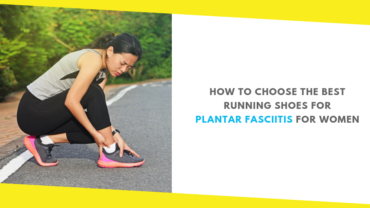 How to Choose the Best Running Shoes for Plantar Fasciitis for Women