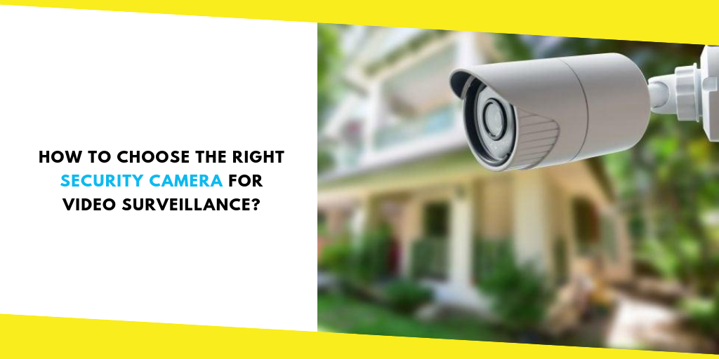 How to Choose the Right Security Camera for Video Surveillance