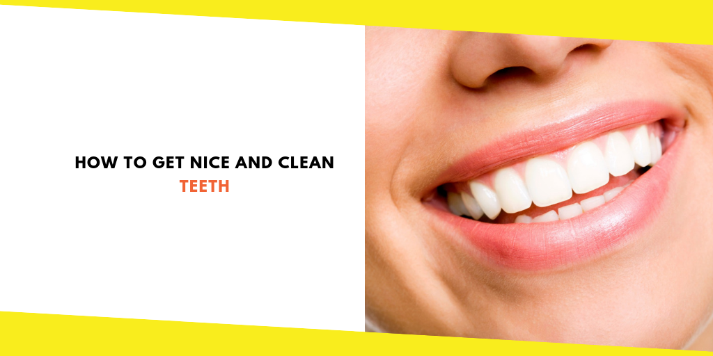 How to Get Nice Clean Teeth