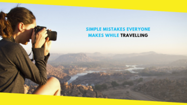 Simple Mistakes Everyone Makes While Travelling