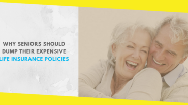 Why Seniors Should Dump Their Expensive Life Insurance Policies