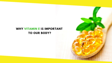 Why Vitamin E Is Important To Our Body?