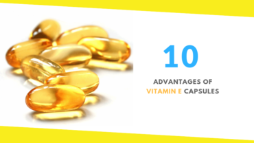 10 Advantages of Vitamin E Capsules