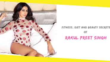 Fitness, Diet And Beauty Secrets of Rakul Preet Singh
