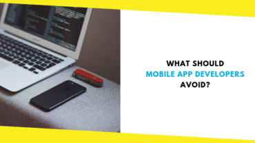 What Should Mobile App Developers Avoid?