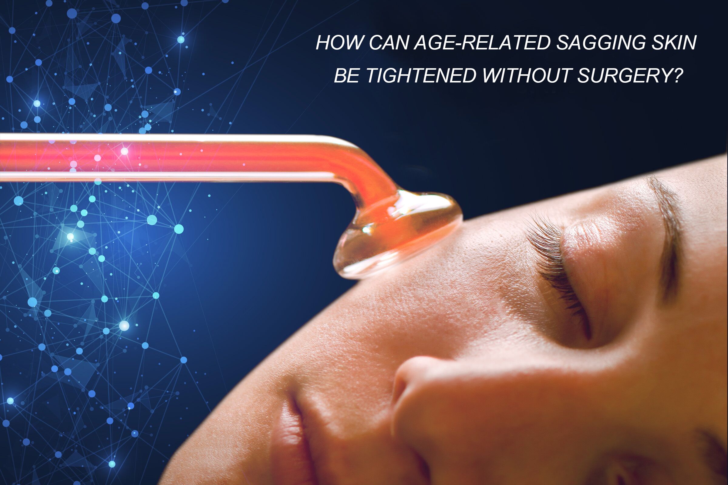 How Can Age-related Sagging Skin Be Tightened Without Surgery