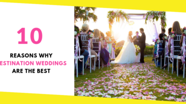 10 Reasons Why Destination Weddings Are The Best