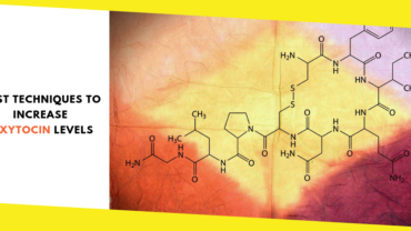 Best Techniques To Increase Oxytocin Levels