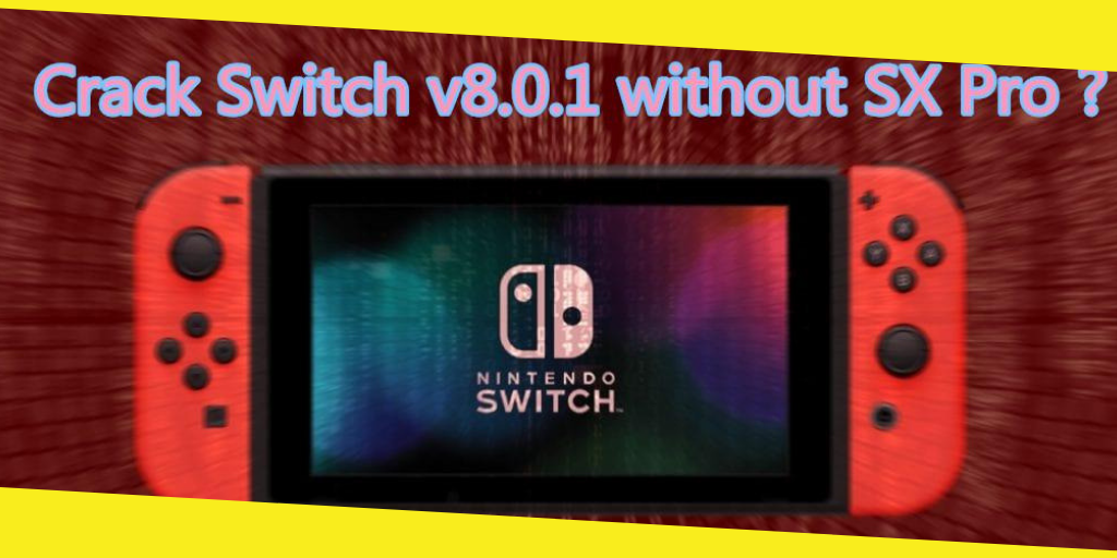 How to Crack Nintendo Switch 8.0.1 With Xecuter SX Pro