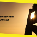 How to Reinvent Yourself & Become a Brand New You?