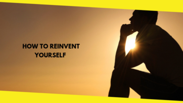 How to Reinvent Yourself & Become a Brand New You?