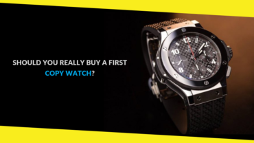 Should You Really Buy a First Copy Watch? Get to Know