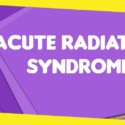 Everything You Need to Know About Acute Radiation Syndrome