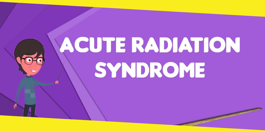 Acute Radiation Syndrome 