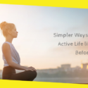Simpler Ways to Live an Active Life like Never Before