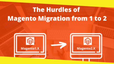 The Hurdles of Magento Migration from 1 to 2